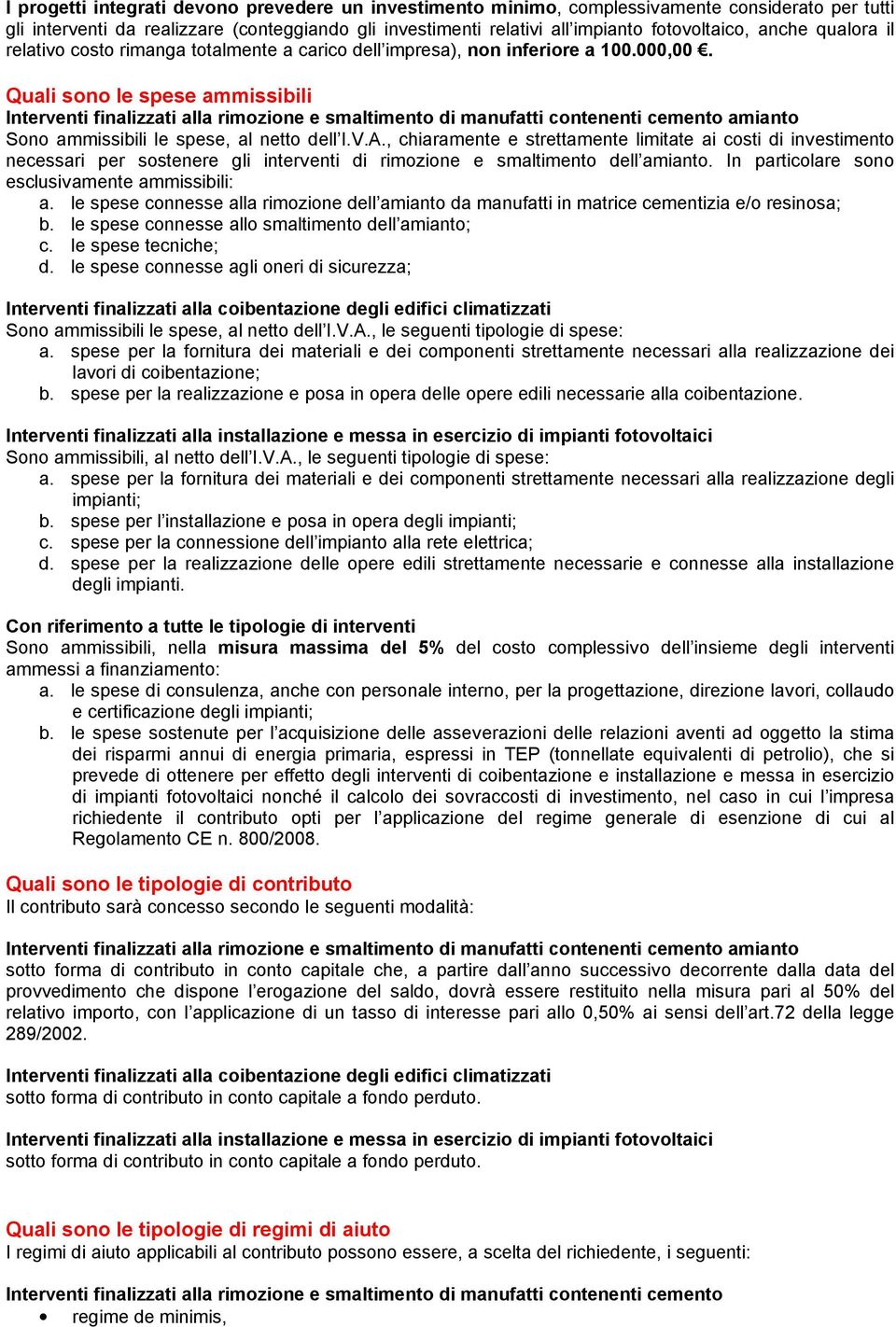 Quali sono le spese ammissibili Interventi finalizzati alla rimozione e smaltimento di manufatti contenenti cemento amianto Sono ammissibili le spese, al netto dell I.V.A.