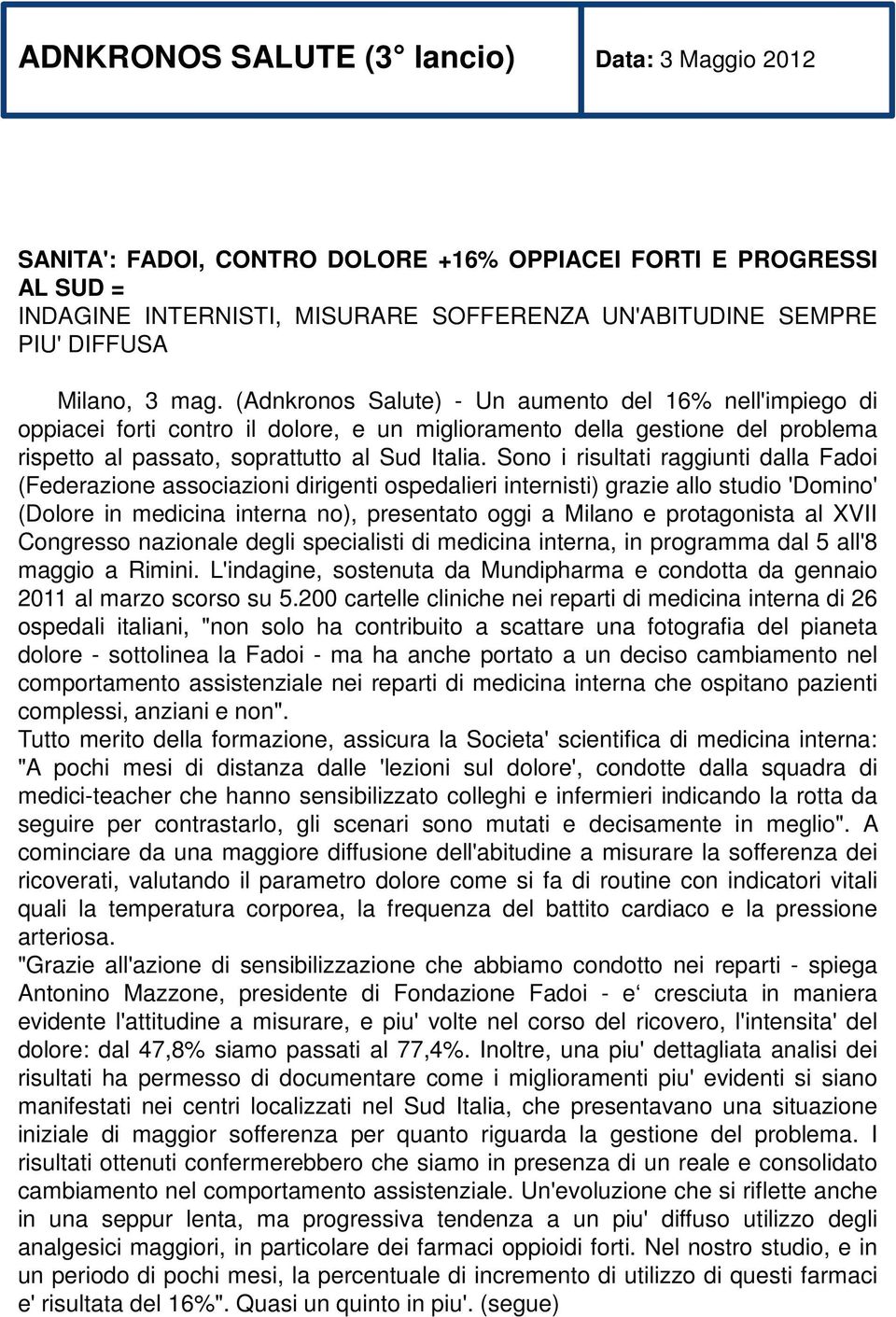 Sono i risultati raggiunti dalla Fadoi (Federazione associazioni dirigenti ospedalieri internisti) grazie allo studio 'Domino' (Dolore in medicina interna no), presentato oggi a Milano e protagonista