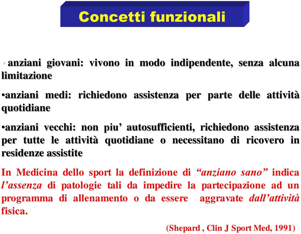 necessitano di ricovero in residenze assistite In Medicina dello sport la definizione di anziano sano indica l assenza di patologie