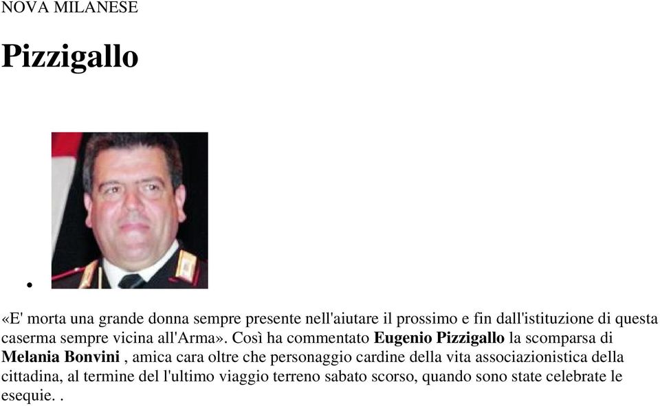 Così ha commentato Eugenio Pizzigallo la scomparsa di Melania Bonvini, amica cara oltre che