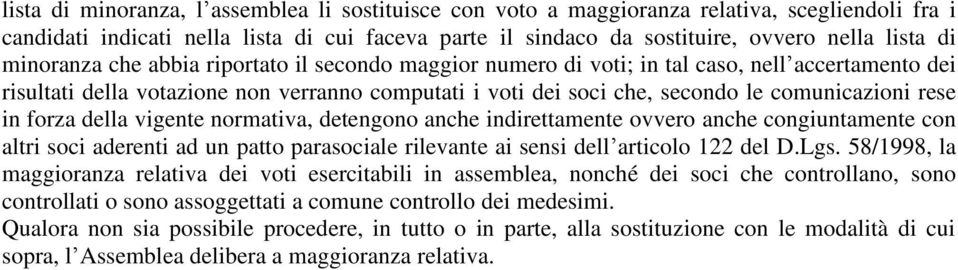 in forza della vigente normativa, detengono anche indirettamente ovvero anche congiuntamente con altri soci aderenti ad un patto parasociale rilevante ai sensi dell articolo 122 del D.Lgs.