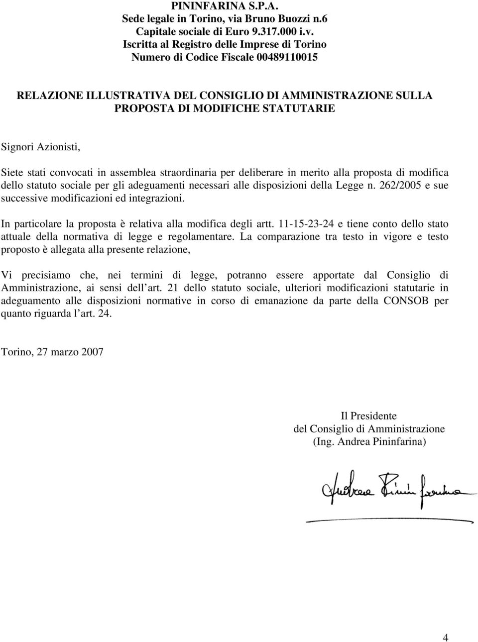 Iscritta al Registro delle Imprese di Torino Numero di Codice Fiscale 00489110015 RELAZIONE ILLUSTRATIVA DEL CONSIGLIO DI AMMINISTRAZIONE SULLA PROPOSTA DI MODIFICHE STATUTARIE Signori Azionisti,