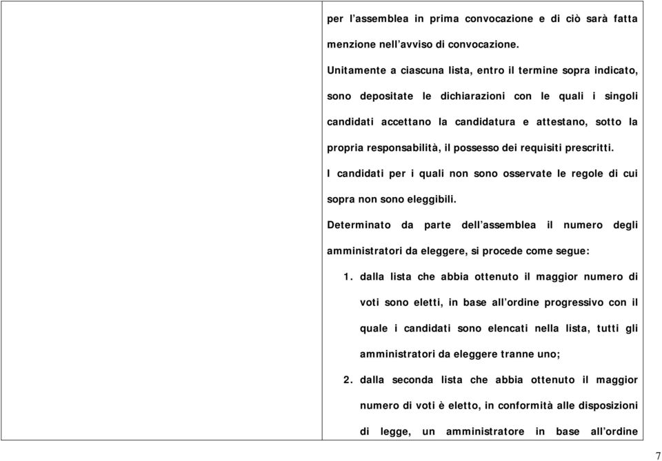 il possesso dei requisiti prescritti. I candidati per i quali non sono osservate le regole di cui sopra non sono eleggibili.