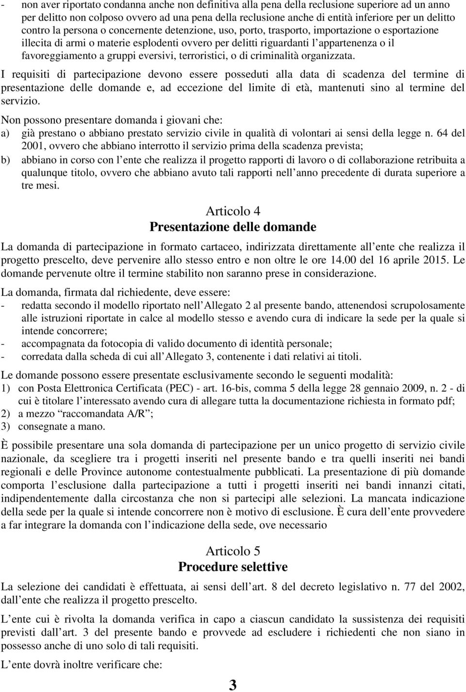 a gruppi eversivi, terroristici, o di criminalità organizzata.