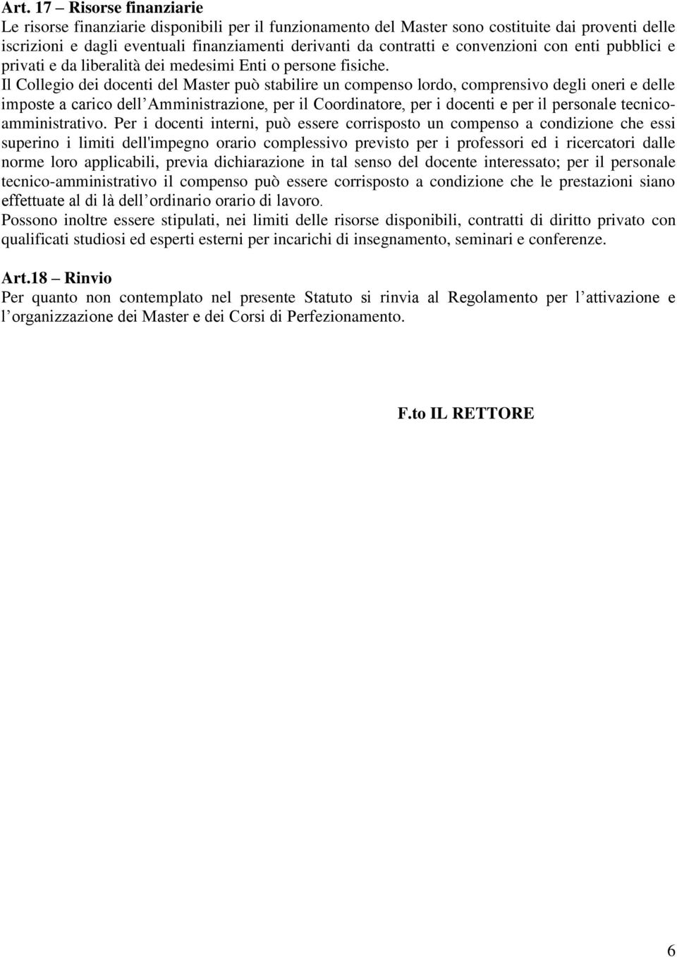 Il Collegio dei docenti del Master può stabilire un compenso lordo, comprensivo degli oneri e delle imposte a carico dell Amministrazione, per il Coordinatore, per i docenti e per il personale