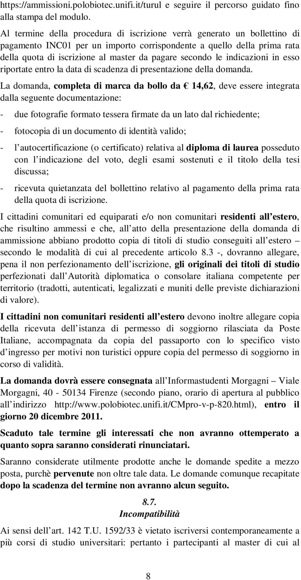 le indicazioni in esso riportate entro la data di scadenza di presentazione della domanda.