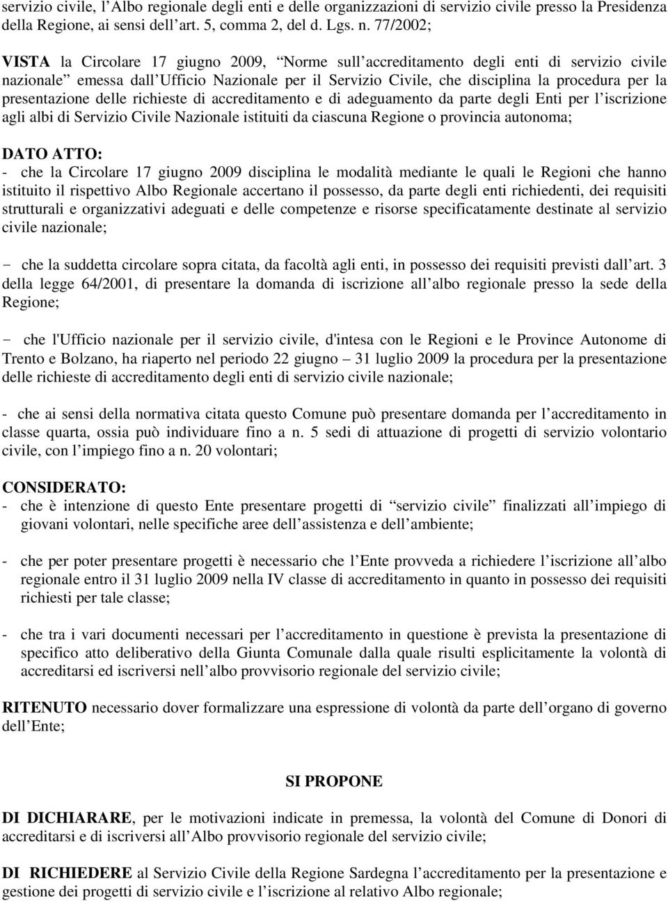 presentazione delle richieste di accreditamento e di adeguamento da parte degli Enti per l iscrizione agli albi di Servizio Civile Nazionale istituiti da ciascuna Regione o provincia autonoma; DATO