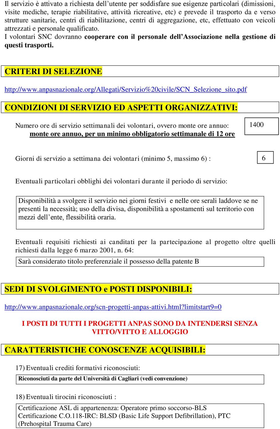 I volontari SNC dovranno cooperare con il personale dell Associazione nella gestione di questi trasporti. CRITERI DI SELEZIONE http://www.anpasnazionale.