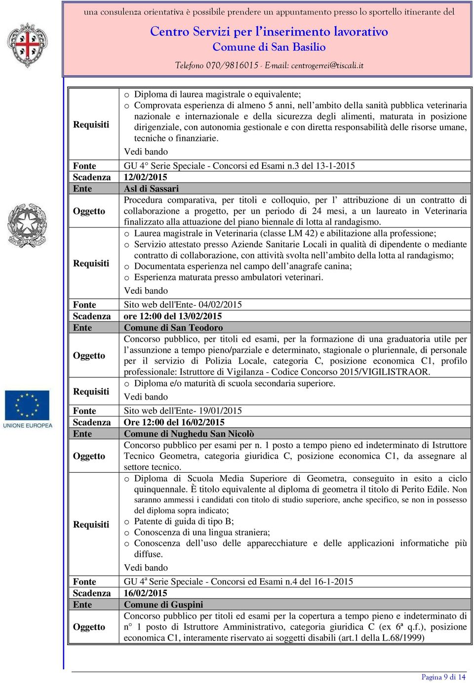 3 del 13-1-2015 Scadenza 12/02/2015 Ente Asl di Sassari Procedura comparativa, per titoli e colloquio, per l attribuzione di un contratto di collaborazione a progetto, per un periodo di 24 mesi, a un