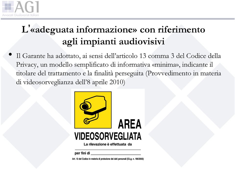 semplificato di informativa «minima», indicante il titolare del trattamento e la