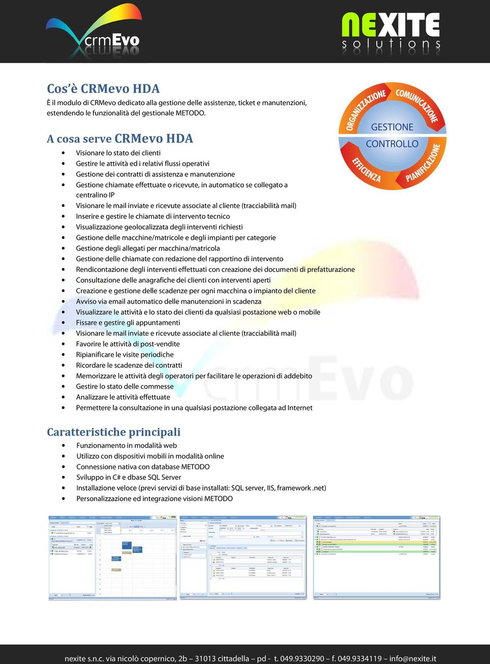 in automatico se collegato a centralino IP Visionare le mail inviate e ricevute associate al cliente (tracciabilità mail) Inserire e gestire le chiamate di intervento tecnico Visualizzazione