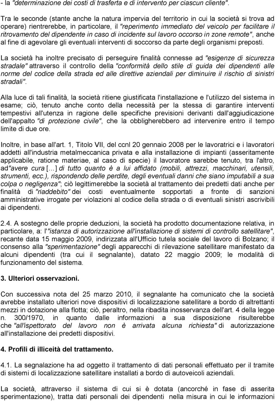 ritrovamento del dipendente in caso di incidente sul lavoro occorso in zone remote", anche al fine di agevolare gli eventuali interventi di soccorso da parte degli organismi preposti.