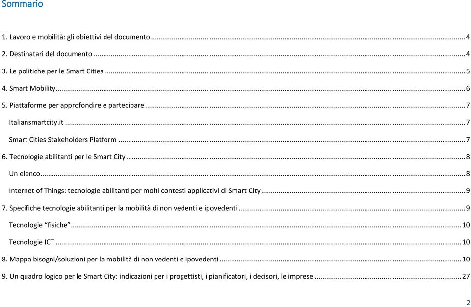 .. 8 Internet of Things: tecnologie abilitanti per molti contesti applicativi di Smart City... 9 7. Specifiche tecnologie abilitanti per la mobilità di non vedenti e ipovedenti.