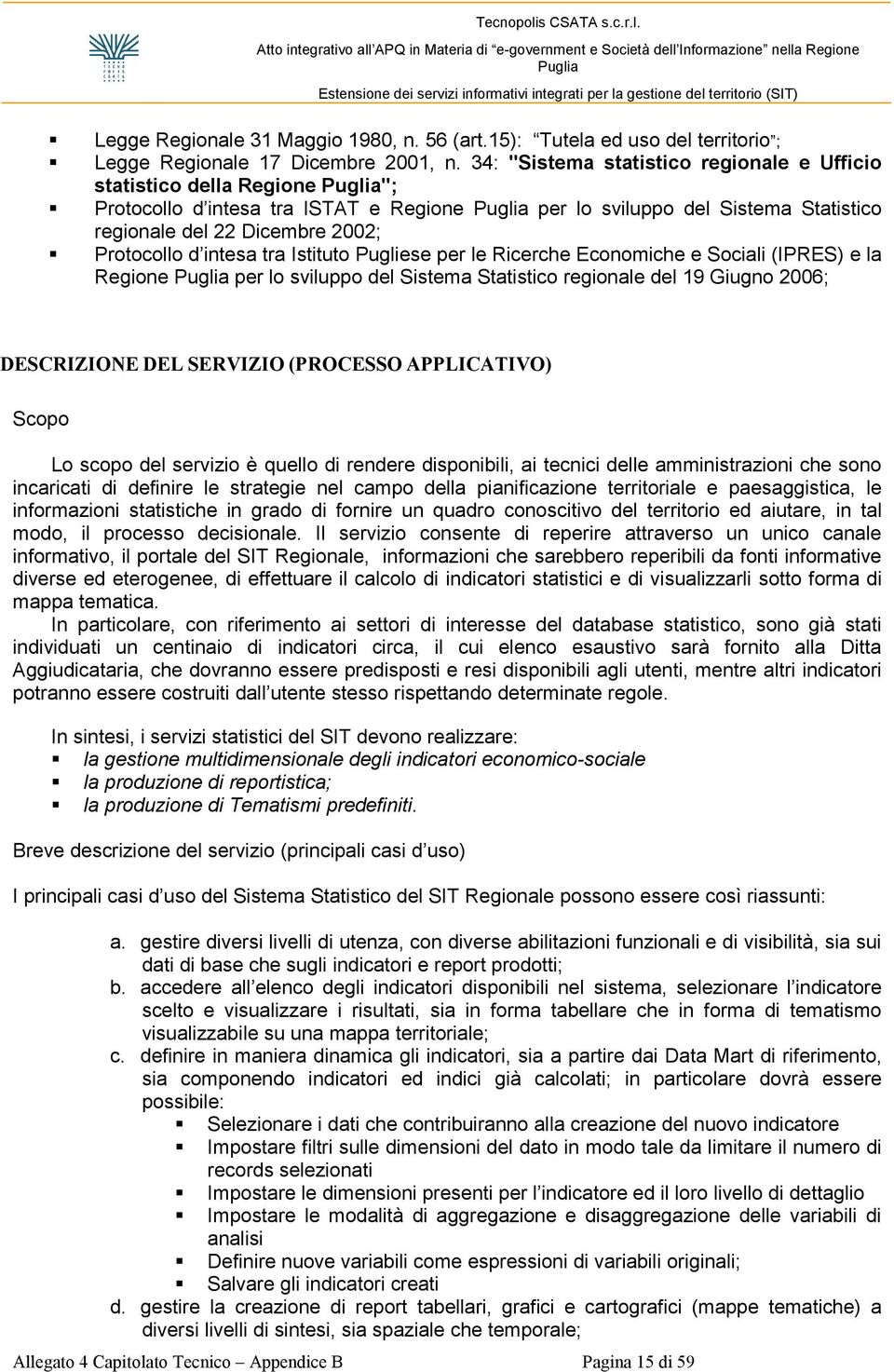 intesa tra Istituto Pugliese per le Ricerche Economiche e Sociali (IPRES) e la Regione per lo sviluppo del Sistema Statistico regionale del 19 Giugno 2006; DESCRIZIONE DEL SERVIZIO (PROCESSO