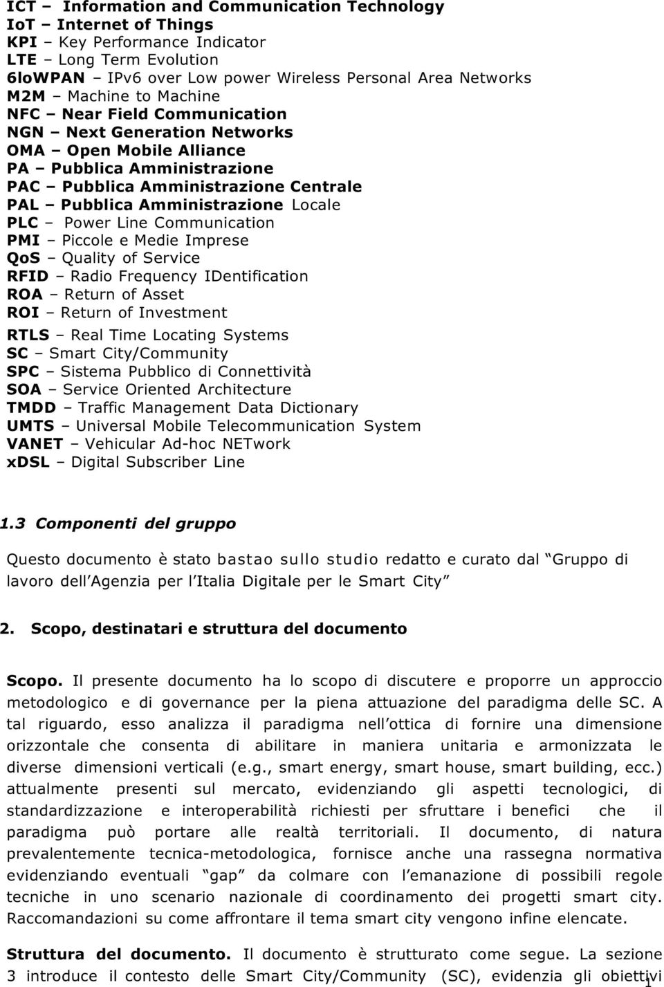 Power Line Communication PMI Piccole e Medie Imprese QoS Quality of Service RFID Radio Frequency IDentification ROA Return of Asset ROI Return of Investment RTLS Real Time Locating Systems SC Smart