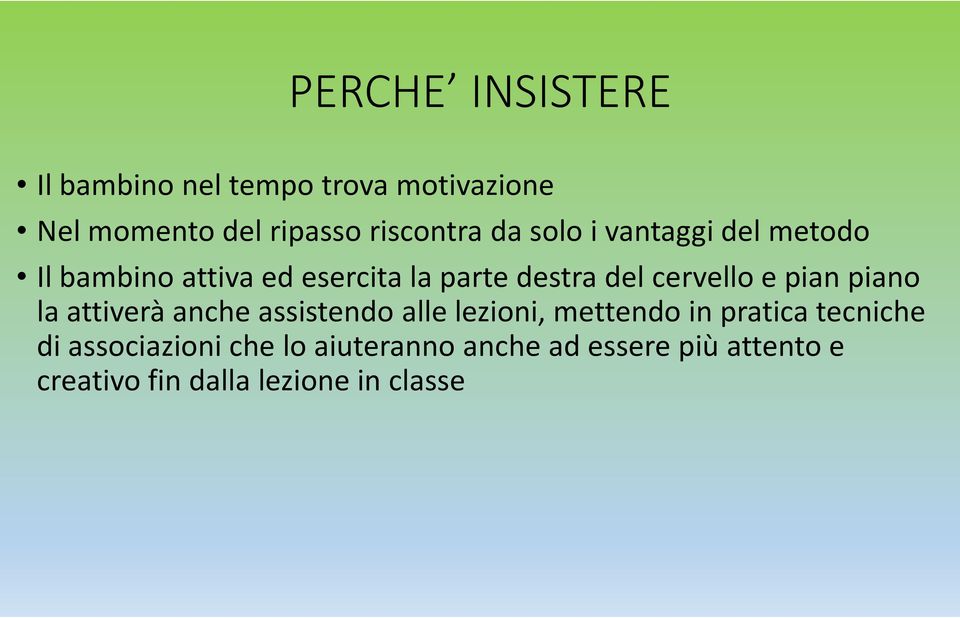 pian piano la attiverà anche assistendo alle lezioni, mettendo in pratica tecniche di