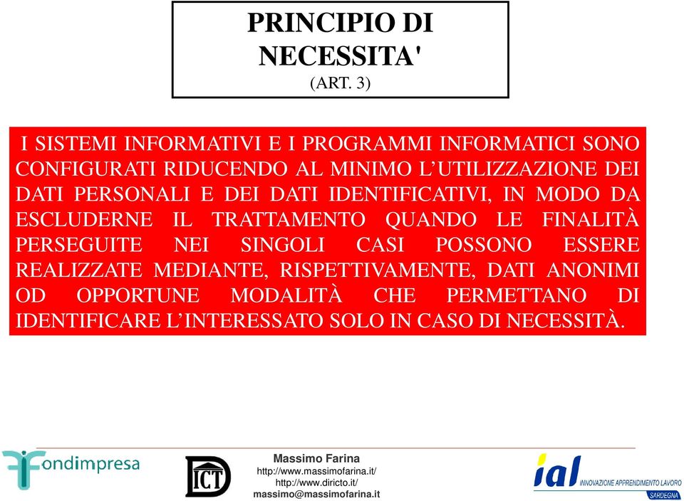 DEI DATI PERSONALI E DEI DATI IDENTIFICATIVI, IN MODO DA ESCLUDERNE IL TRATTAMENTO QUANDO LE FINALITÀ