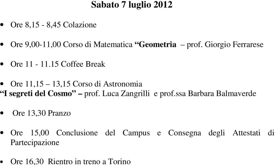 15 Coffee Break Ore 11,15 13,15 Corso di Astronomia I segreti del Cosmo prof.