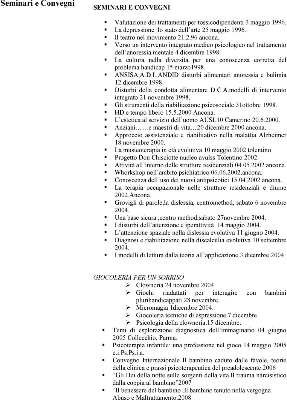 ANSISA,A.D.I.,ANDID disturbi alimentari anoressia e bulimia 12 dicembre 1998. Disturbi della condotta alimentare D.C.A.modelli di intervento integrato 21 novembre 1998.