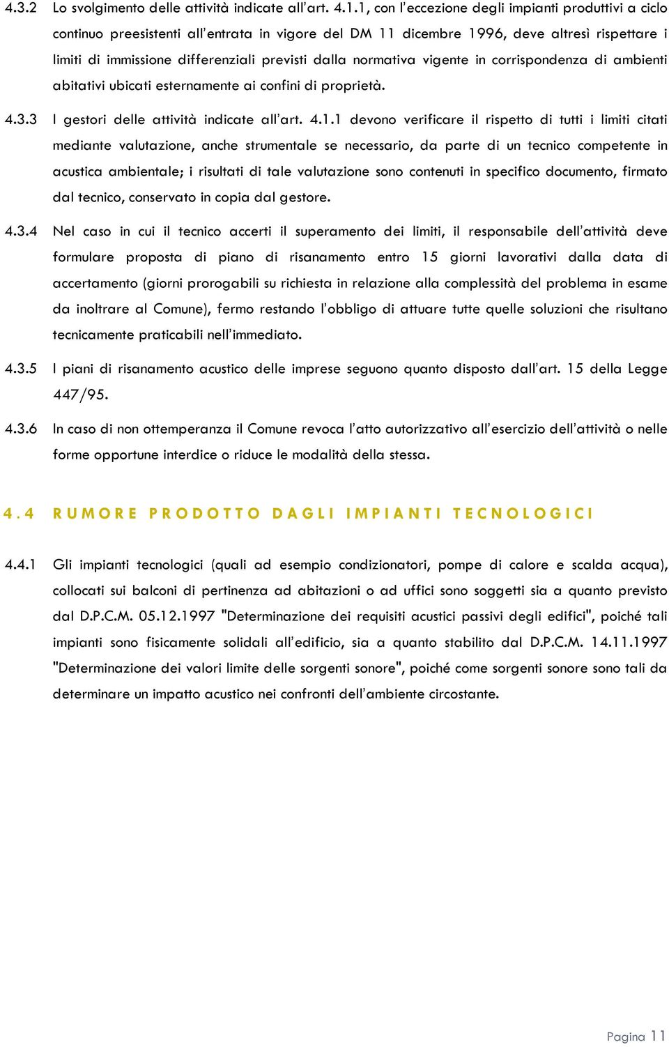 normativa vigente in corrispondenza di ambienti abitativi ubicati esternamente ai confini di proprietà. 4.3.3 I gestori delle attività indicate all art. 4.1.