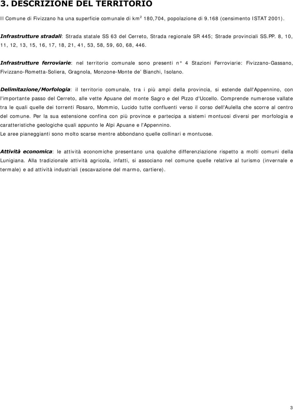 . W :, Q, : : 0 4 : 4, : nel territorio comunale sono presenti n 4 Stazioni Ferroviarie: Fivizzano-Gassano, Fivizzano-Rometta-Soliera, Gragnola, Monzone-Monte de Bianchi, Isolano., 6 4 L 4. @ 4 0?