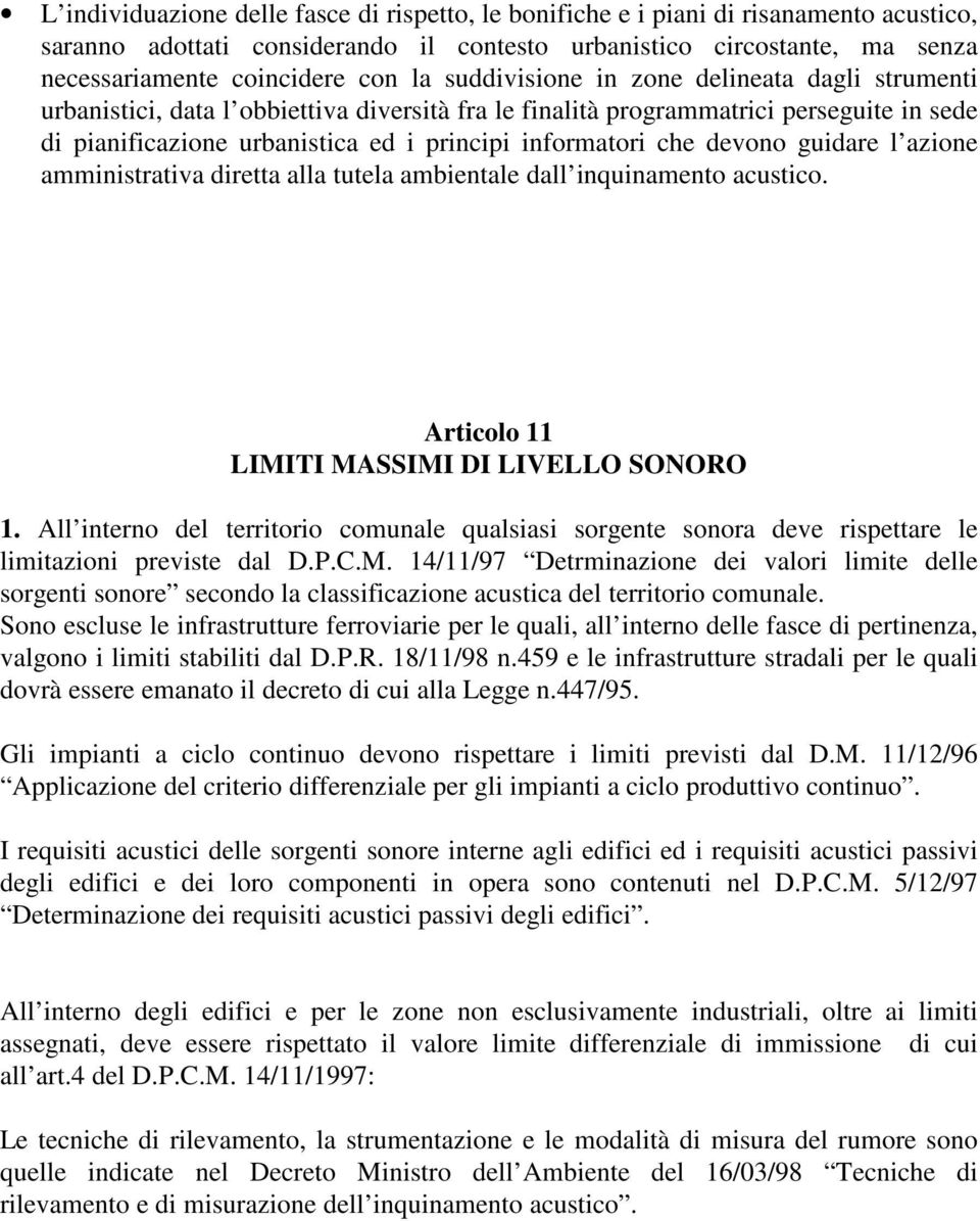 devono guidare l azione amministrativa diretta alla tutela ambientale dall inquinamento acustico. Articolo 11 LIMITI MASSIMI DI LIVELLO SONORO 1.