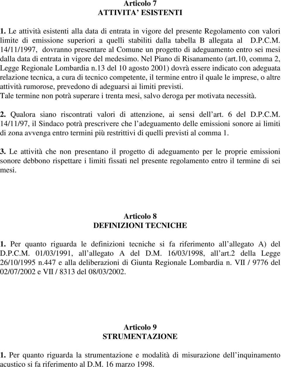 14/11/1997, dovranno presentare al Comune un progetto di adeguamento entro sei mesi dalla data di entrata in vigore del medesimo. Nel Piano di Risanamento (art.