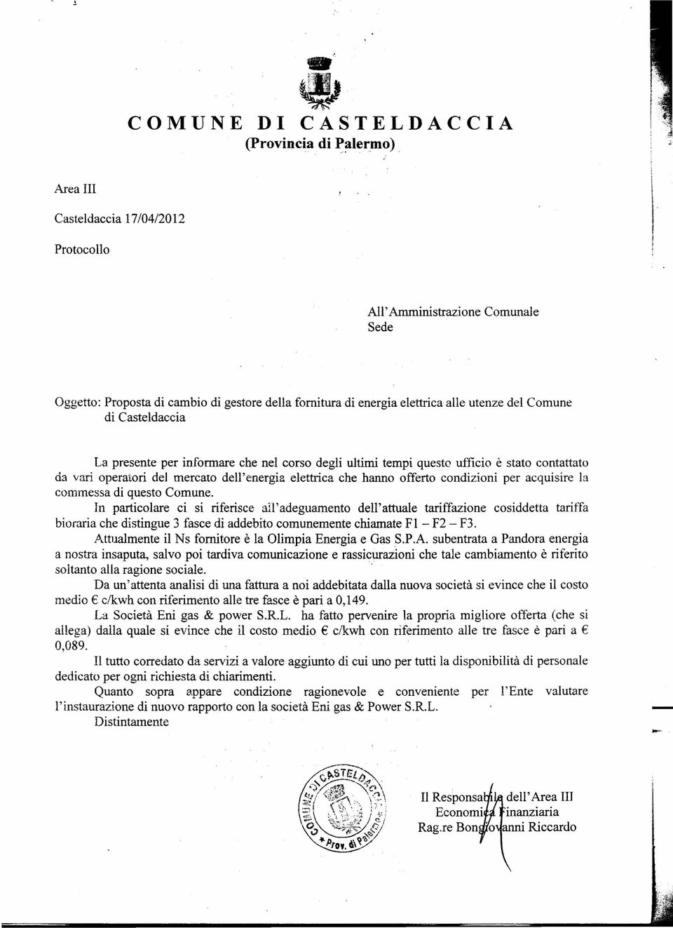 presente per informare che nel corso degli ultimi tempi questo ufficio è stato contattato da vari operatori del mercato dell'energia elettrica che hanno offerto condizioni per acquisire la commessa