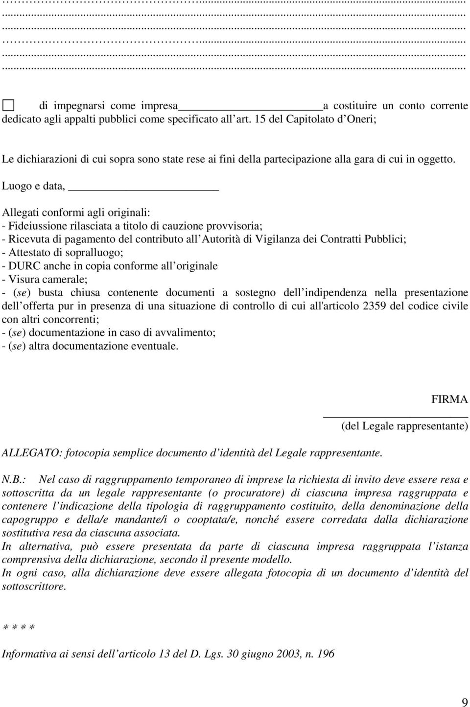 Luogo e data, Allegati conformi agli originali: - Fideiussione rilasciata a titolo di cauzione provvisoria; - Ricevuta di pagamento del contributo all Autorità di Vigilanza dei Contratti Pubblici; -