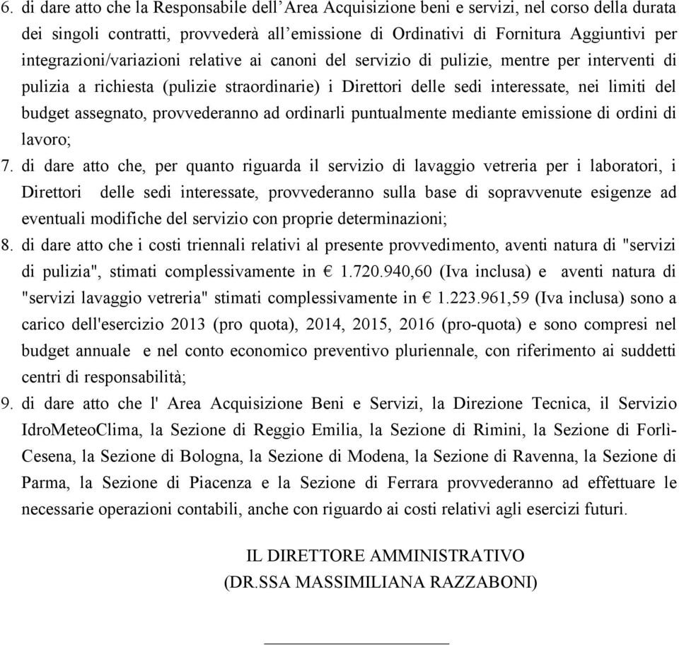 assegnato, provvederanno ad ordinarli puntualmente mediante emissione di ordini di lavoro; 7.