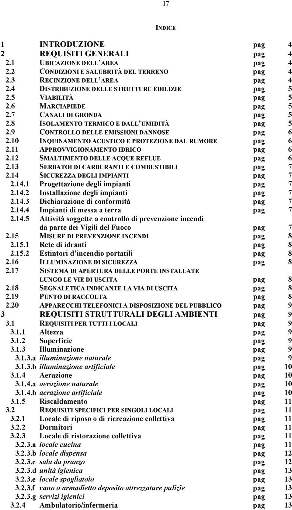 9 CONTROLLO DELLE EMISSIONI DANNOSE pag 6 2.10 INQUINAMENTO ACUSTICO E PROTEZIONE DAL RUMORE pag 6 2.11 APPROVVIGIONAMENTO IDRICO pag 6 2.12 SMALTIMENTO DELLE ACQUE REFLUE pag 6 2.