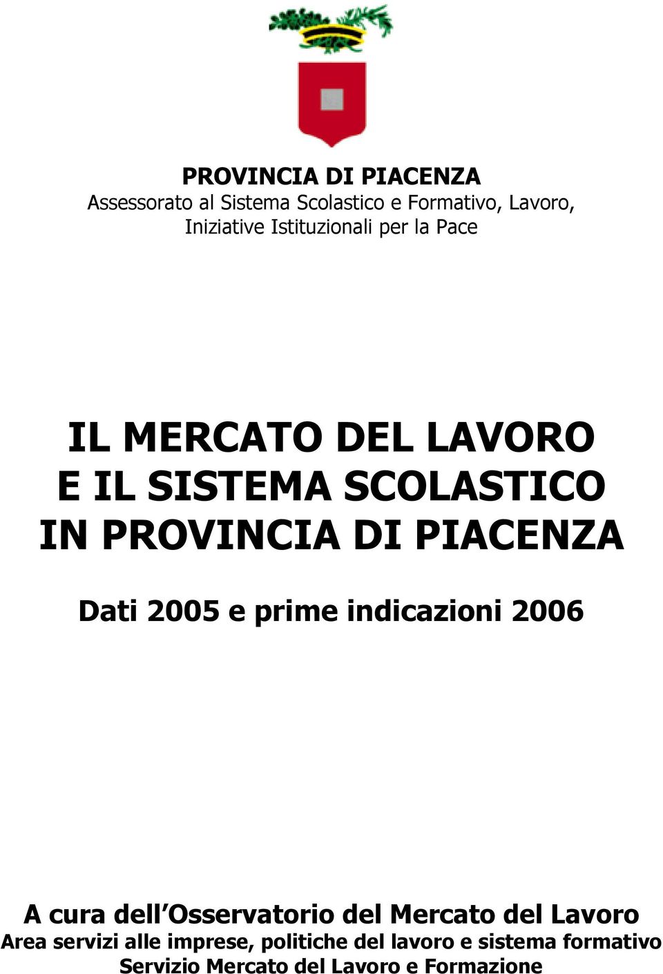 PIACENZA Dati 2005 e prime indicazioni 2006 A cura dell Osservatorio del Mercato del Lavoro