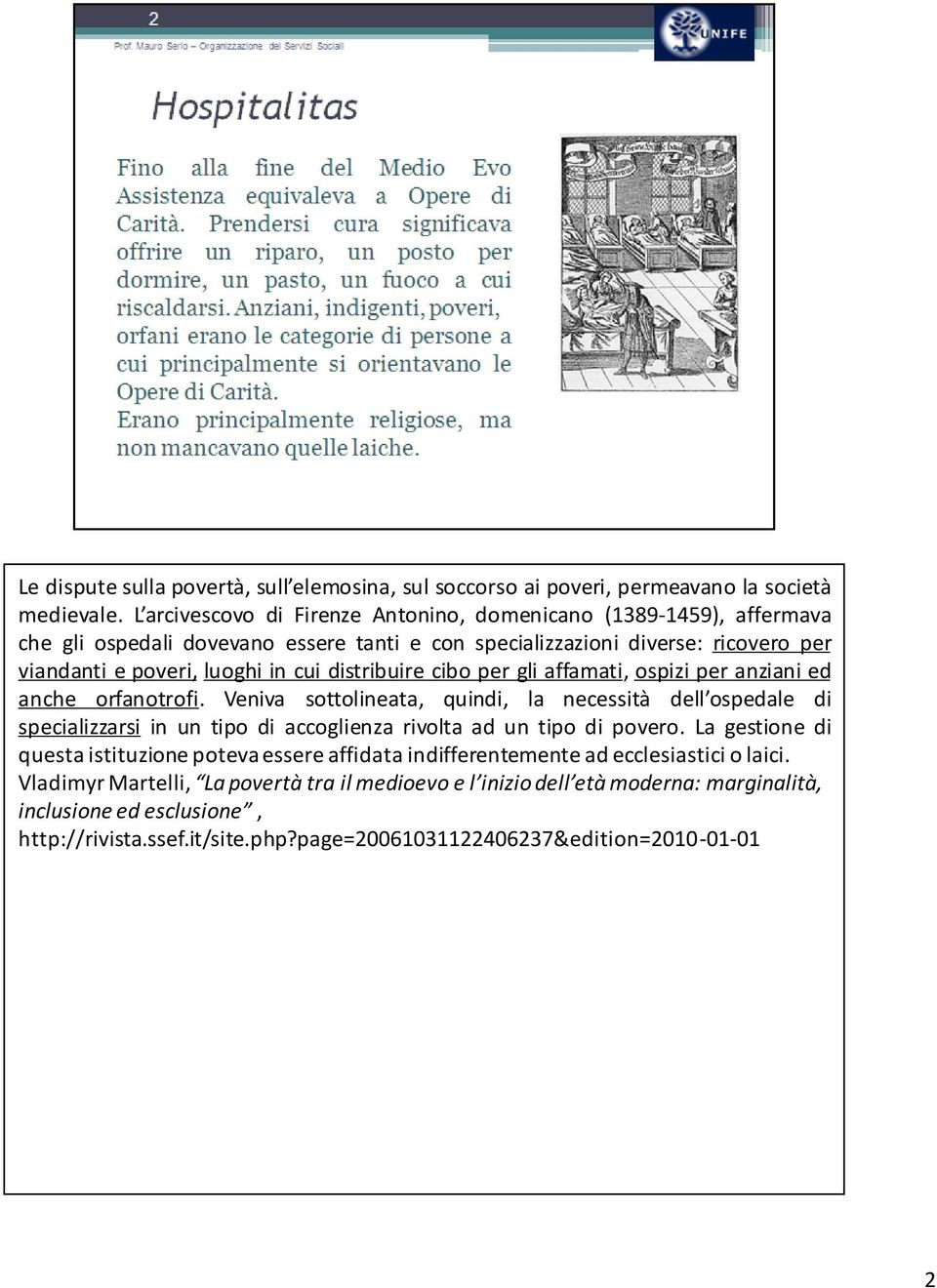 distribuire cibo per gli affamati, ospizi per anziani ed anche orfanotrofi.