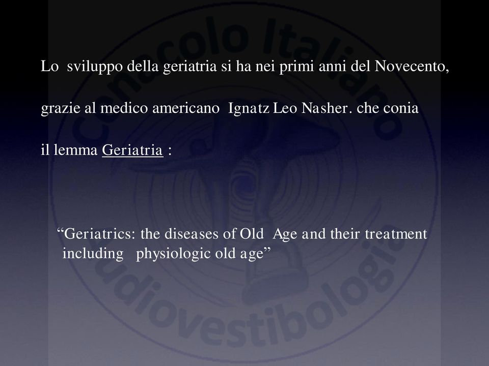 che conia il lemma Geriatria : Geriatrics: the diseases