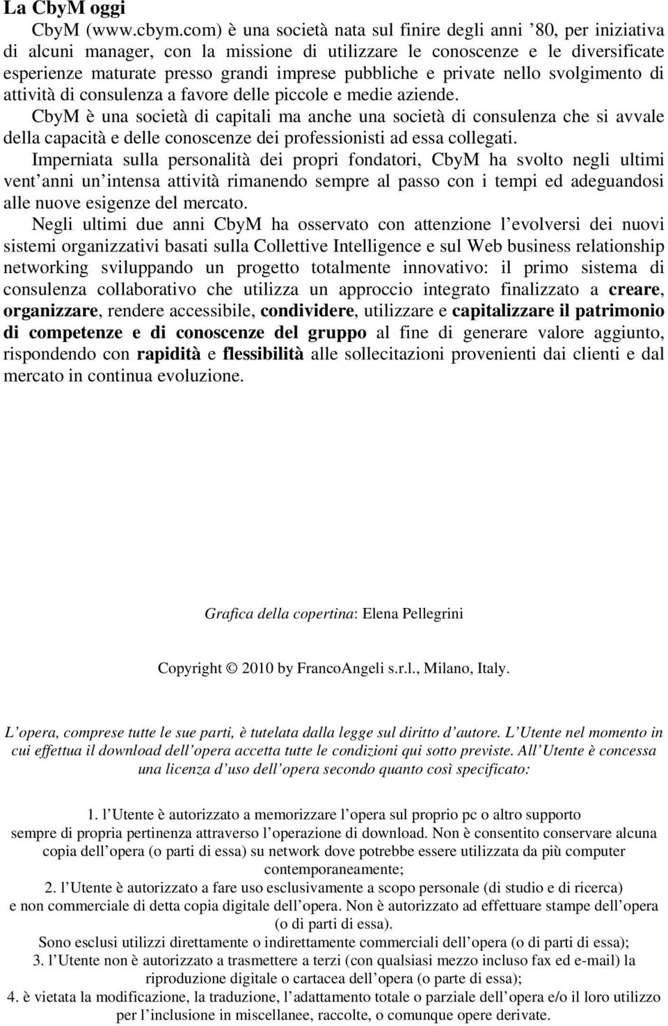 e private nello svolgimento di attività di consulenza a favore delle piccole e medie aziende.