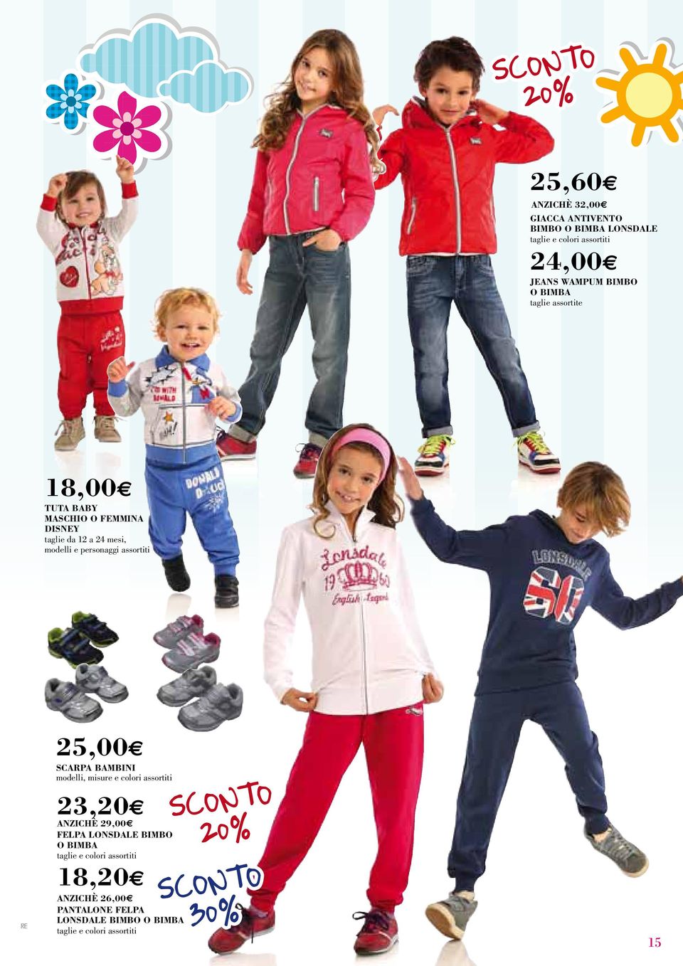 assortiti 25,00 SCARPA BAMBINI modelli, misure e colori assortiti 23,20 ANZICHÈ 29,00 FELPA LONSDALE BIMBO O