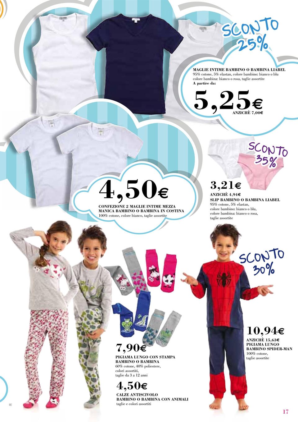 elastan, colore bambino: bianco o blu, colore bambina: bianco o rosa, taglie assortite 7,90 PIGIAMA LUNGO CON STAMPA BAMBINO O BAMBINA 60% cotone, 40% poliestere, colori assortiti,