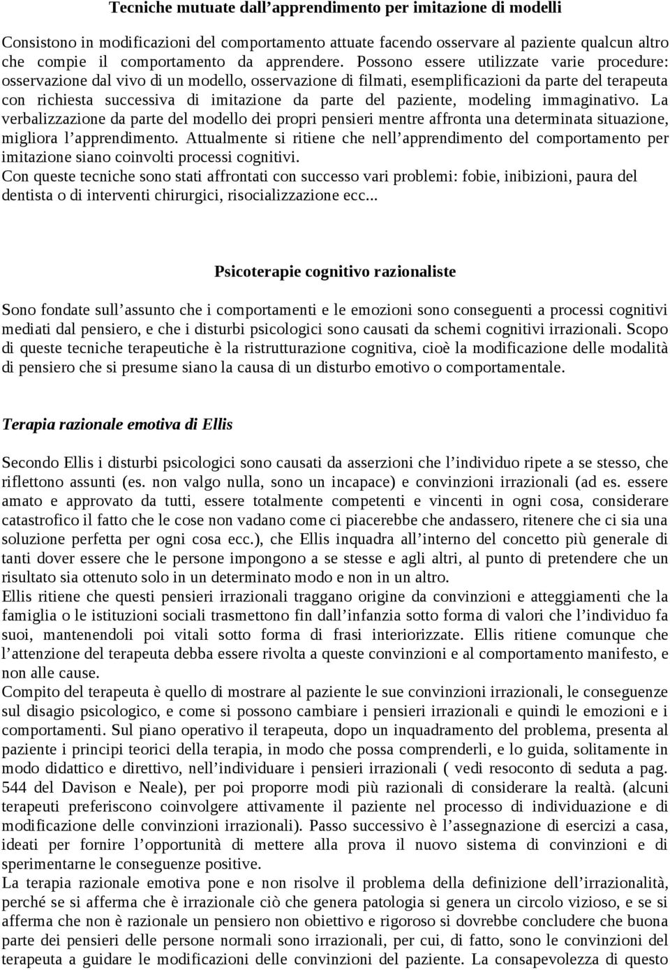 Possono essere utilizzate varie procedure: osservazione dal vivo di un modello, osservazione di filmati, esemplificazioni da parte del terapeuta con richiesta successiva di imitazione da parte del