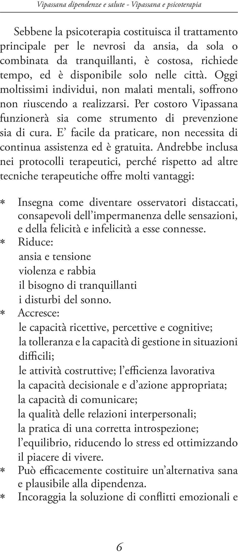 E facile da praticare, non necessita di continua assistenza ed è gratuita.