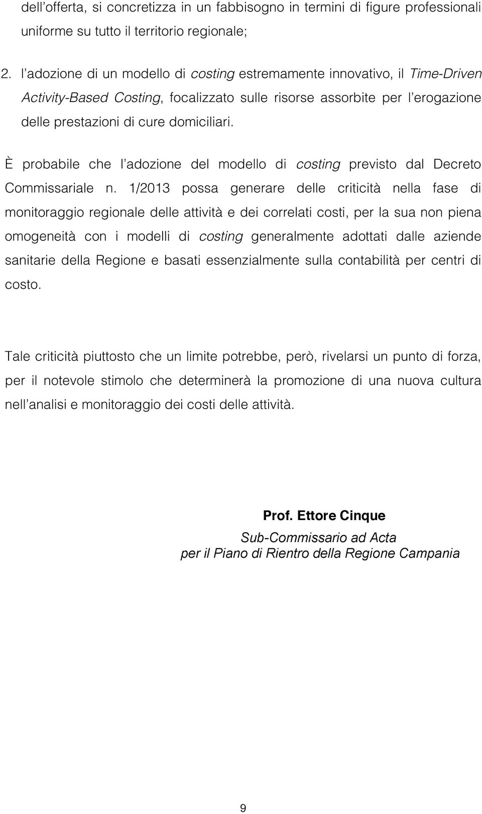 È probabile che l adozione del modello di costing previsto dal Decreto Commissariale n.