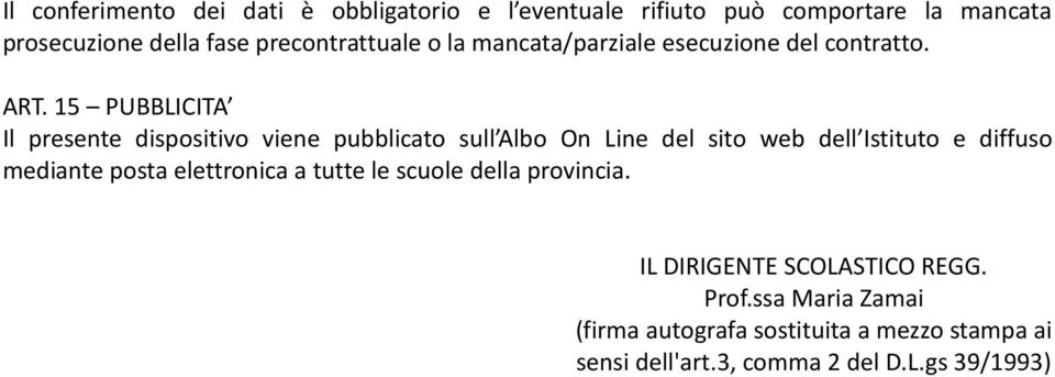 15 PUBBLICITA Il presente dispositivo viene pubblicato sull Albo On Line del sito web dell Istituto e diffuso mediante