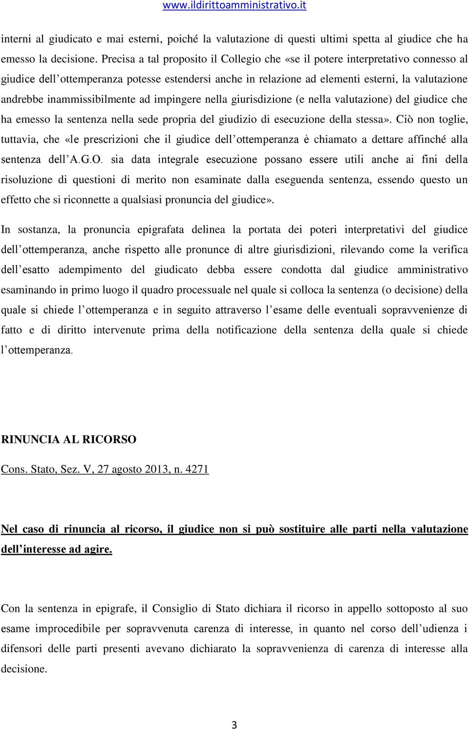 inammissibilmente ad impingere nella giurisdizione (e nella valutazione) del giudice che ha emesso la sentenza nella sede propria del giudizio di esecuzione della stessa».