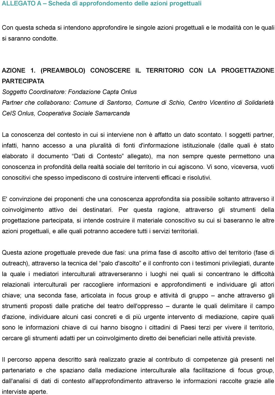 Solidarietà CeIS Onlus, Cooperativa Sociale Samarcanda La conoscenza del contesto in cui si interviene non è affatto un dato scontato.