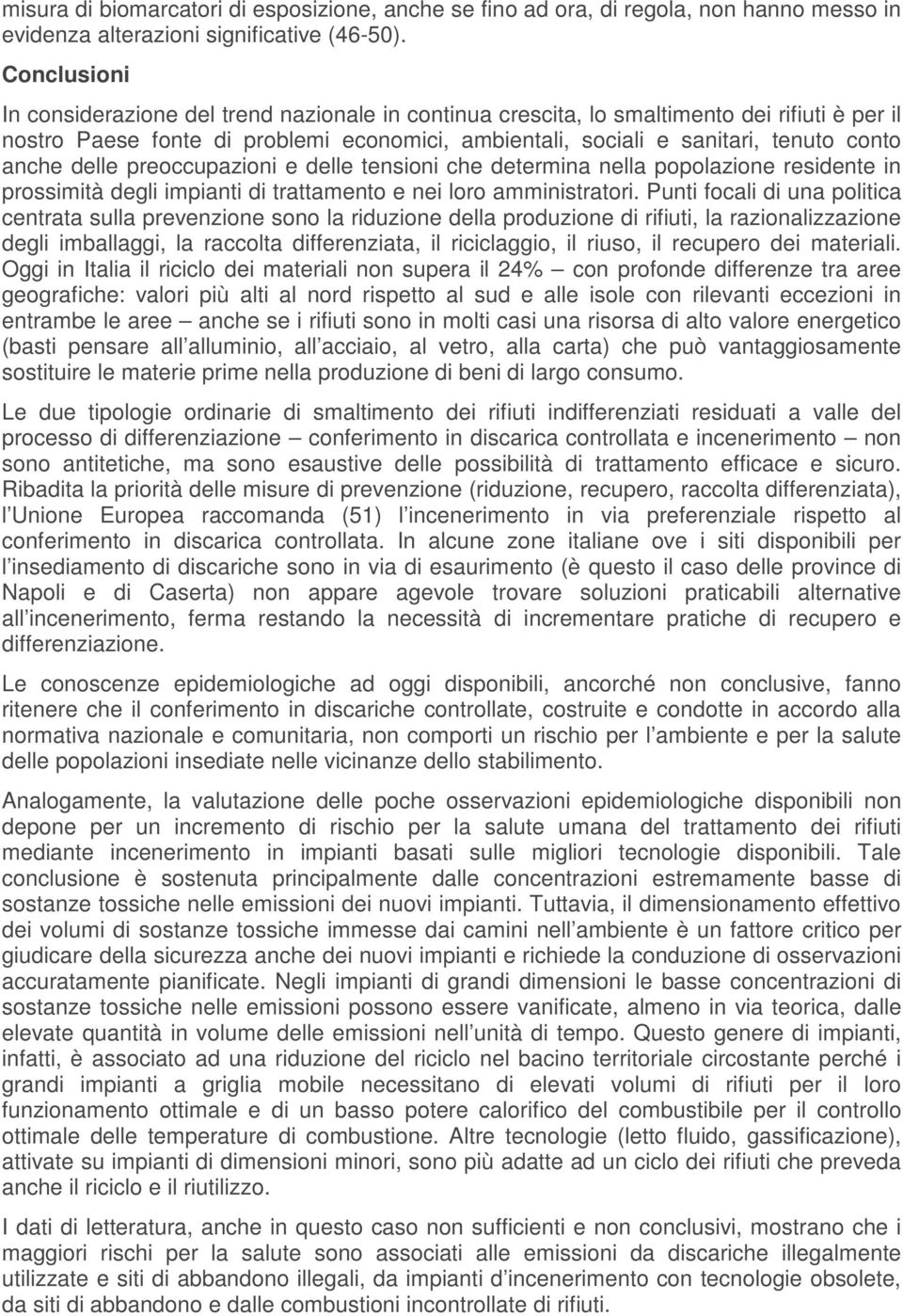 anche delle preoccupazioni e delle tensioni che determina nella popolazione residente in prossimità degli impianti di trattamento e nei loro amministratori.