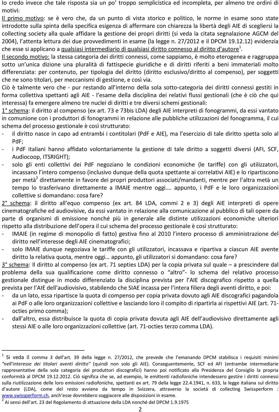 diritti (si veda la citata segnalazione AGCM del 2004), l attenta lettura dei due provvedimenti in esame (la legge n. 27/2012 