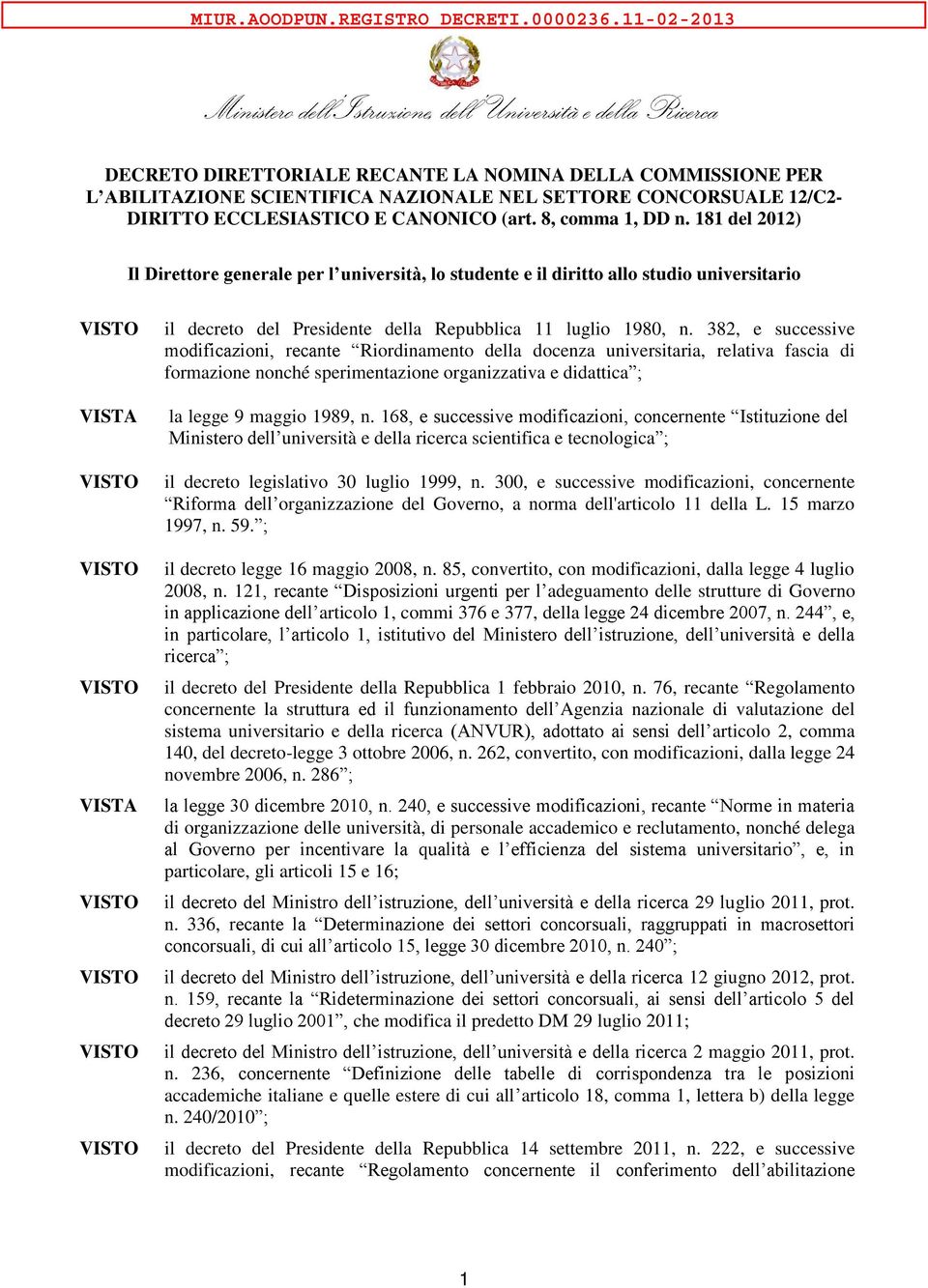 382, e successive Riordinamento della docenza universitaria, relativa fascia di formazione nonché sperimentazione organizzativa e didattica la legge 9 maggio 1989, n.