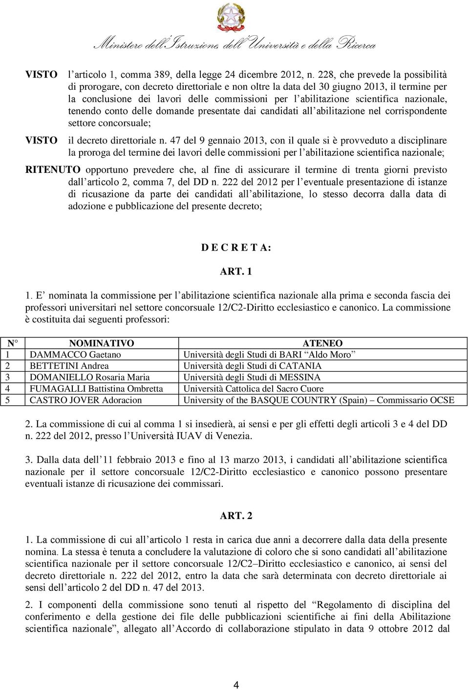 pubblicazione del presente decreto; D E C R E T A: ART. 1 nazionale alla prima e seconda fascia dei professori universitari nel settore concorsuale 12/C2-Diritto ecclesiastico e canonico.