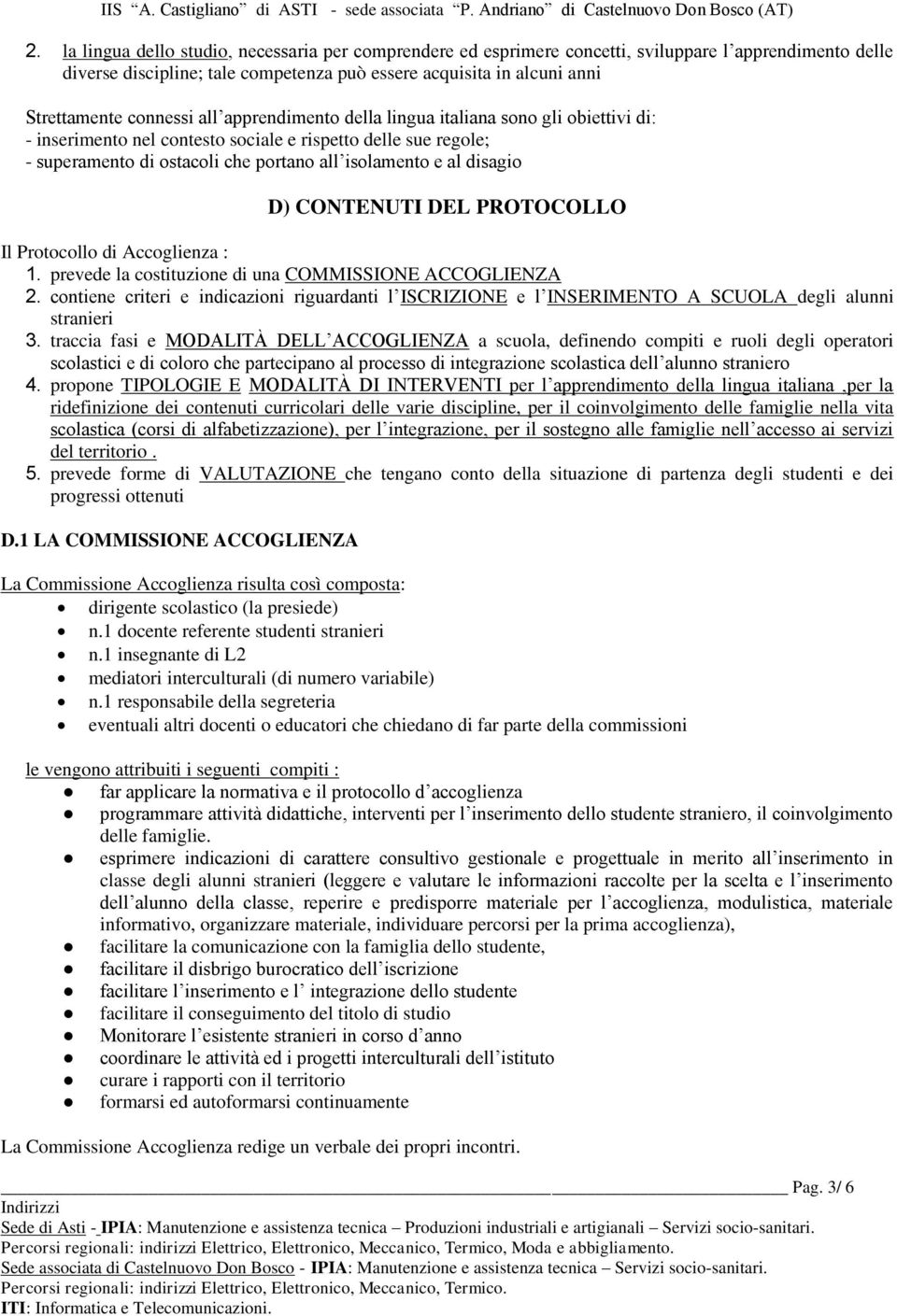 disagio D) CONTENUTI DEL PROTOCOLLO Il Protocollo di Accoglienza : 1. prevede la costituzione di una COMMISSIONE ACCOGLIENZA 2.