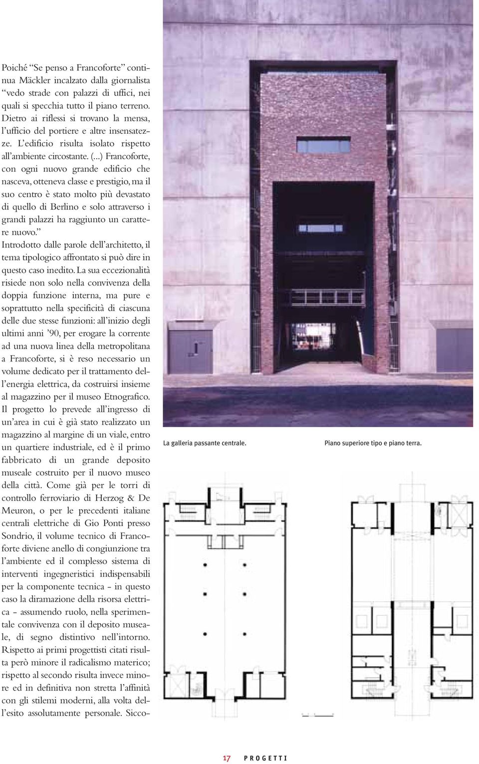 ..) Francoforte, con ogni nuovo grande edificio che nasceva, otteneva classe e prestigio, ma il suo centro è stato molto più devastato di quello di Berlino e solo attraverso i grandi palazzi ha