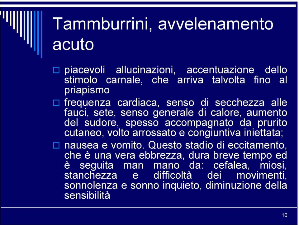 cutaneo, volto arrossato e congiuntiva iniettata; nausea e vomito.